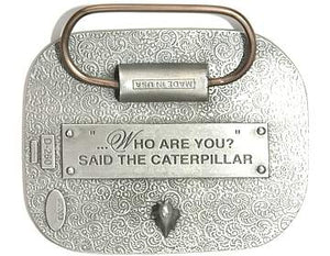 If you love Alice In Wonderland, this silver vertical belt buckle is for you.  Made in the USA by  Bergamot "...Who are you?" Said the caterpillar    The back of the buckle reads: "...Who are you?" Said the caterpillar