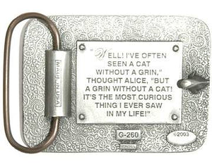 If you love Alice In Wonderland, this silver horizontal belt buckle featuring the Cheshire Cat is for you.  Made in the USA by Bergamot.     The back of the buckle reads: "Well! I've often seen a cat within a grin," thought Alice, "But A Grin Without a cat! It's the most curious thing I ever say in my life!"